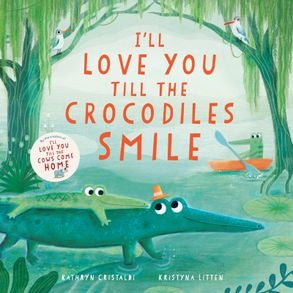 I’ll Love You Till The Crocodiles Smile - Kathryn Cristaldi